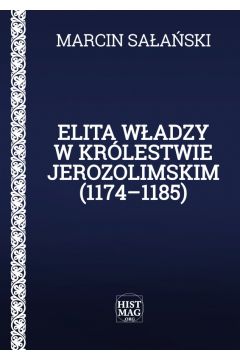 eBook Elita wadzy w Krlestwie Jerozolimskim (1174–1185) pdf mobi epub