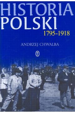 Historia Polski 1795-1918 - Chwalba Andrzej