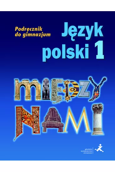 Midzy nami. Jzyk polski 1. Podrcznik do gimnazjum - Agnieszka uczak, Ewa Pryliska, uczak Agnieszka Pryliska Ewa, Roland Maszka