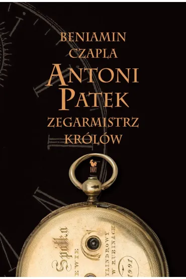 Antoni Patek. Zegarmistrz kr�l�w. �ladami �ycia - Beniamin  Czapla