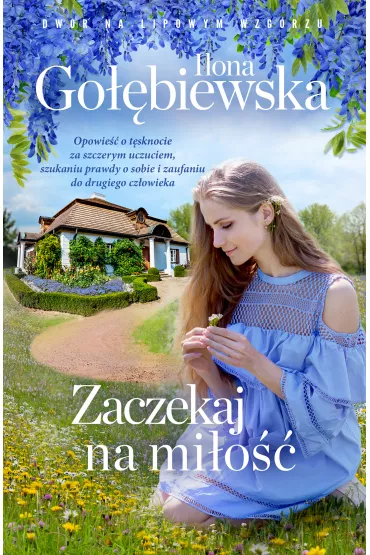 Zaczekaj na mi�o��. Dw�r na Lipowym Wzg�rzu. Tom 3 - Ilona Go��biewska