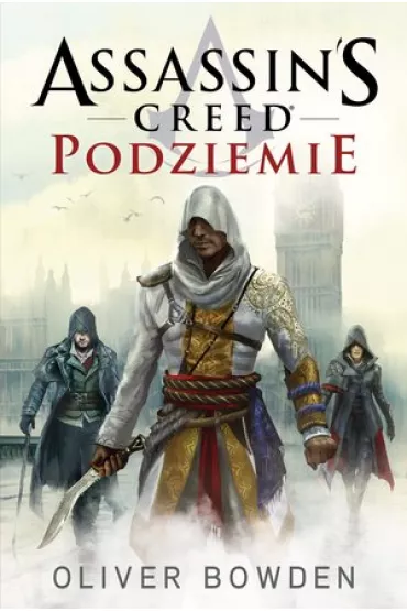 Assassin`s Creed Tom 8 Podziemie - Oliver Bowden