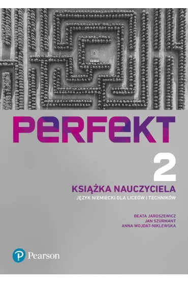 Perfekt 2. Jzyk niemiecki dla licew i technikw. Ksika nauczyciela. Wydanie uzupenione - Anna Wojdat-Niklewska, Beata Jaroszewicz, Jan Szurmant