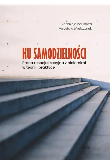 Ku samodzielno�ci. Praca resocjalizacyjna z... - Red Miros�aw  Mielczarek
