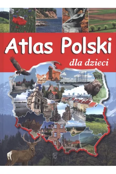 Atlas Polski dla dzieci - Karolina Wolszczak