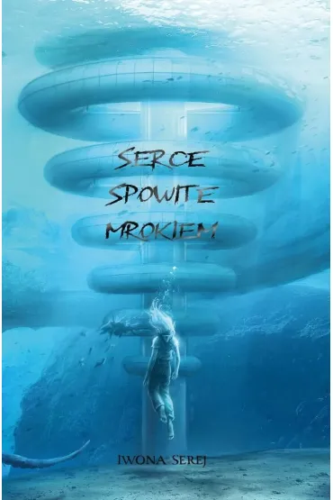 Serce T.2 Serce spowite mrokiem - Iwona Serej