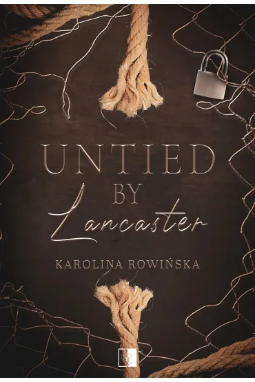 Untied by Lancaster. Sequel "Tied by Lancaster" - Karolina Rowi�ska