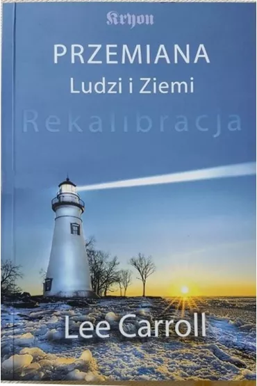 Przemiana Ludzi i Ziemi. Rekalibracja - Lee Carroll
