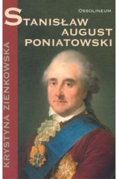 Stanis�aw August Poniatowski - Zienkowska Krystyna - Krystyna Zienkowska