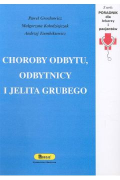 Choroby odbytu, odbytnicy i jelita grubego - Grochowicz Pawe�, Ko�odziejczak Ma�gorzata, Ziembikiewicz Andrzej - Andrzej Ziembikiewicz, Ma�gorzata Ko�odziejczak, Pawe� Grochowicz