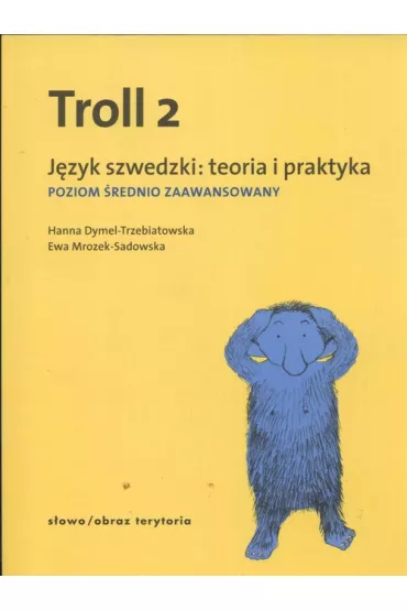 Troll 2. J�zyk szwedzki. Teoria i praktyka. Poziom �rednio zaawansowany - Ewa Sadowska-Mrozek, Hanna Dymel-Trzebiatowska