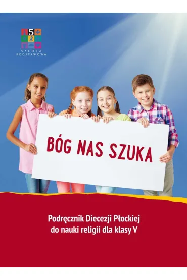 B�g nas szuka. Podr�cznik Diecezji P�ockiej do nauki religii dla klasy 5 szko�y podstawowej - Micha� Ma�ek, Mariusz Czy�ewski, Dorota Kornacka, Micha� Polny, Rafa� Bednarczyk
