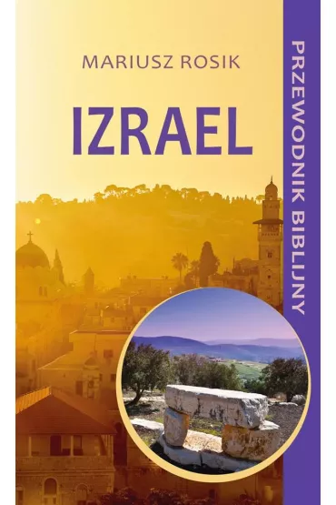 Izrael. Przewodnik biblijny - Mariusz Rosik