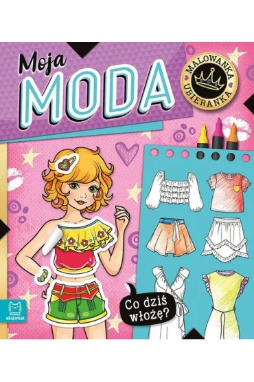 Co dzi� w�o��  Malowanka ubieranka. Moja moda - Agnieszka Bator