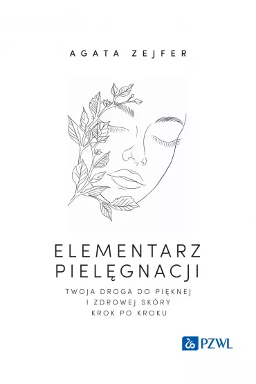 Elementarz piel�gnacji. Twoja droga do pi�knej i zdrowej sk�ry krok po kroku - Agata  Zejfer