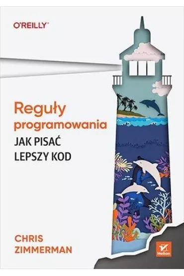 Regu�y programowania. Jak pisa� lepszy kod - Chris Zimmerman