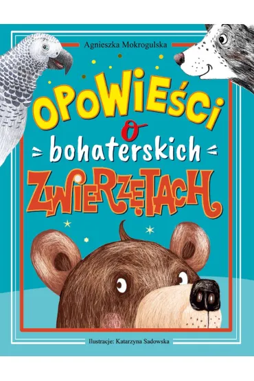 Opowie�ci o bohaterskich zwierz�tach - Agnieszka  Mokrogulska
