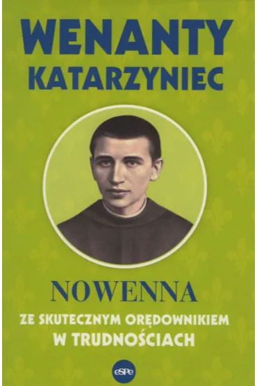 Wenanty Katarzyniec. Nowenna ze skutecznym or�downikiem w trudno�ciach