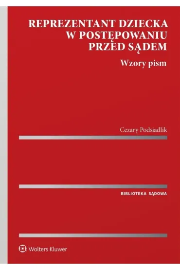 Reprezentant dziecka w post�powaniu przed s�dem. Wzory pism - Cezary Podsiadlik
