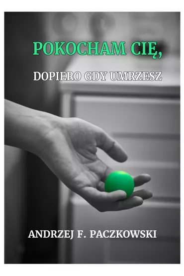 eBook Pokocham ci�, dopiero gdy umrzesz pdf mobi epub - Andrzej F. Paczkowski