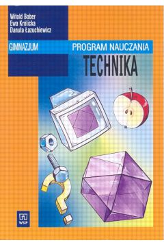 Technika Program nauczania - Bober Witold, Kr�licka Ewa, �azuchiewicz Danuta - Danuta �azuchiewicz, Ewa Kr�licka, Witold Bober