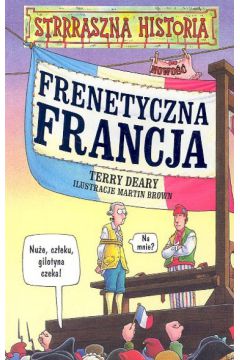 Strrraszna historia Frenetyczna Francja - Deary Terry - Terry Deary