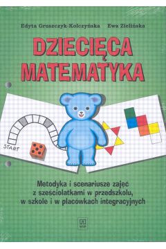 Dzieci�ca matematyka metodyka i scenariusze zaj�� - Gruszczyk Kolczy�ska Edyta