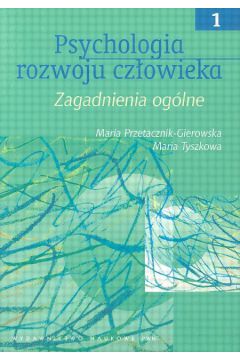 Psychologia rozwoju cz�owieka t.1 Zagadnienia og�lne - Przetacznik-Gierowska Maria, Tyszkowa Maria - Maria Przetacznik-Gierowska, Maria Tyszkowa