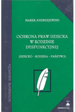 Ochrona praw dziecka w rodzinie dysfunkcyjnej - Andrzejewski Marek - Marek Andrzejewski