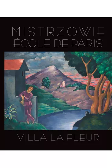 Mistrzowie Ecole de Paris. Villa la Fleur - Artur Winiarski