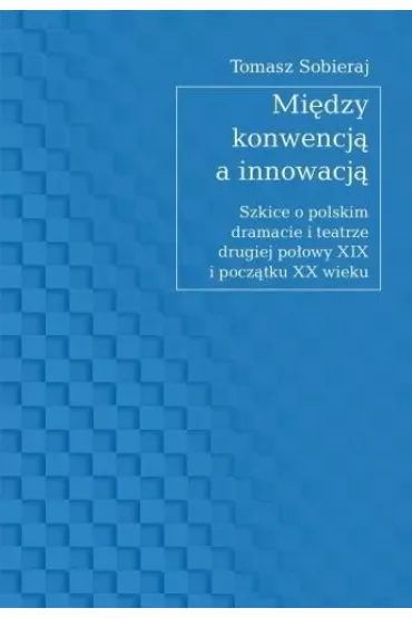 Mi�dzy konwencj� a innowacj� - Tomasz Sobieraj