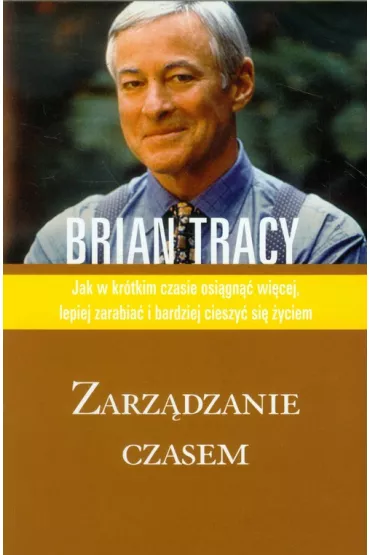 Zarz�dzanie czasem. Biblioteka sukcesu Briana Tracy - Brian Tracy