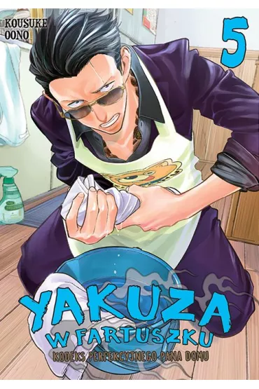Yakuza w fartuszku. Kodeks perfekcyjnego pana domu. Tom 5 - Kousuke Oono