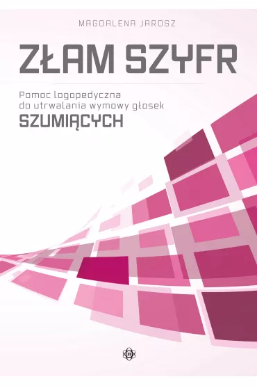 Z�am szyfr. Pomoc logopedyczna do utrwalania wymowy g�osek szumi�cych - Magdalena  Jarosz