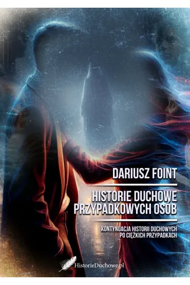 Historie duchowe przypadkowych os�b - Dariusz  Foint