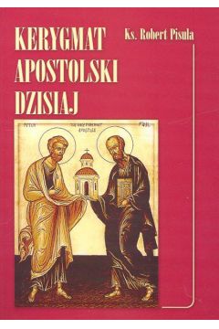 Kerygmat apostolski dzisiaj - Pisula Robert - Robert Pisula