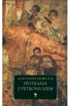 Spotkania z Petroniuszem - Krawczuk Aleksander - Aleksander Krawczuk