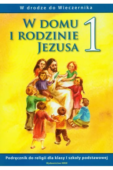 W drodze do Wieczernika. Jeste�my w rodzinie Pana Jezusa. Podr�cznik do religii dla klasy 1 szko�y podstawowej - Teresa Czarnecka, W�adys�aw Kubik