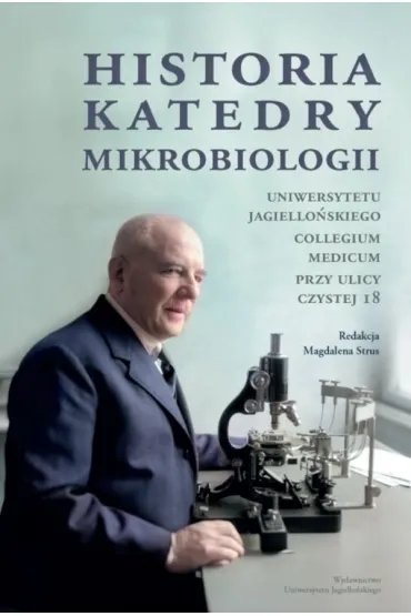 Historia Katedry Mikrobiologii. Uniwersytetu Jagiello�skiego Collegium Medicum przy ulicy Czystej 18
