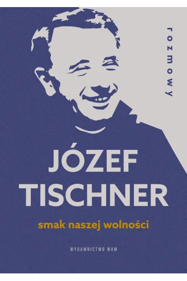 Smak naszej wolno�ci. Rozmowy z ks. J�zefem Tischnerem - J�zef Tischner
