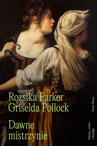 Dawne mistrzynie - Griselda  Pollock, Rozsika Parker