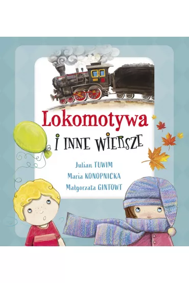 Lokomotywa i inne wiersze - Julian Tuwim, Ma�gorzata Gintowt, Maria Konopnicka