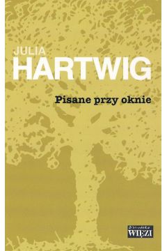 Pisane przy oknie - Hartwig Julia - Julia Hartwig