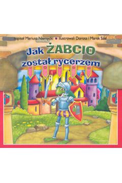 Jak �abcio zosta� rycerzem /Skrzat/ - Praca zbiorowa