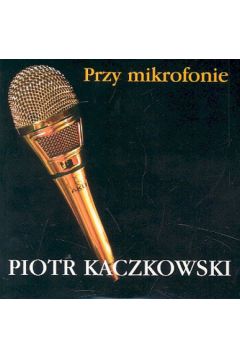Przy mikrofonie + KS (P�yta CD) - Kaczkowski Piotr