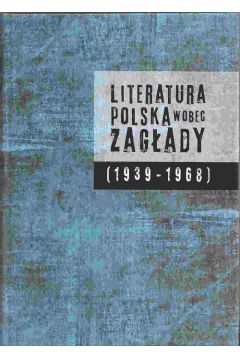 Literatura polska wobec Zagady (1939-1968)