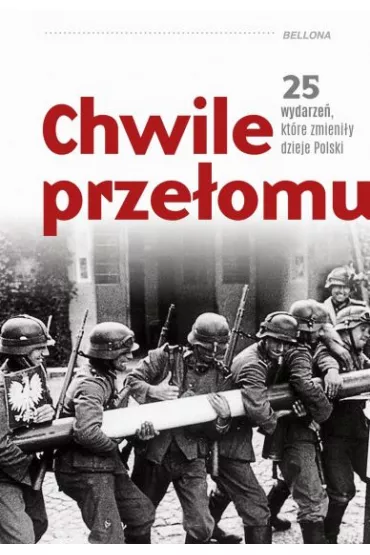 Chwile prze�omu. 25 wydarze�, kt�re zmieni�y dzieje Polski