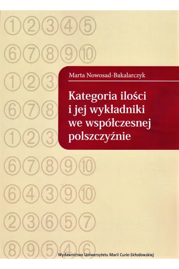 Kategoria ilo�ci i jej wyk�adniki we wsp�czesnej polszczy�nie - Marta Nowosad-Bakalarczyk