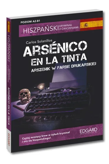 Hiszpa�ski. Krymina� z �wiczeniami. Arsenico en la tinta. Arszenik w farbie drukarskiej. Poziom A2-B1 - Carlos Solanillos