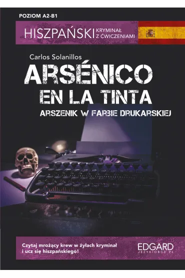 Hiszpa�ski. Krymina� z �wiczeniami. Arsenico en la tinta. Arszenik w farbie drukarskiej. Poziom A2-B1 - Carlos Solanillos